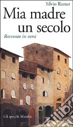 Mia madre un secolo. Racconto in versi libro