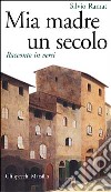 Mia madre un secolo. Racconto in versi libro