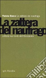 La zattera del naufrago. Lettera sui limiti dell'Occidente