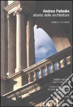 Andrea Palladio. Atlante delle architetture. CD-ROM libro