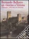 Bernardo Bellotto. Un ritorno a Verona libro