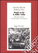 Degli archi e delle volte. Arte del costruire tra meccanica e stereotomia