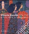 Vittorio Zecchin 1878-1947. Pittura, vetro, arti decorative libro