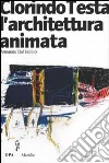 Clorindo Testa. L'architettura animata libro di Dal Fabbro Armando