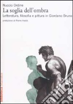 La soglia dell'ombra. Letteratura, filosofia e pittura in Giordano Bruno libro