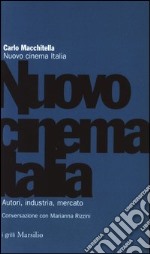 Nuovo cinema Italia. Autori, industria, mercato. Conversazione con Marianna Rizzini libro