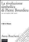 La rivoluzione simbolica di Pierre Bourdieu con un inedito e altri scritti libro