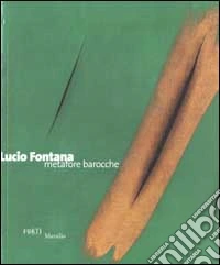 Lucio Fontana. Metafore barocche