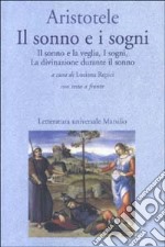 Il sonno e i sogni: Il sonno e la veglia-I sogni-La divinazione durante il sonno. Testo greco a fronte libro