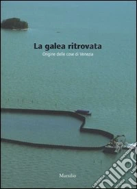La galea ritrovata. Origine delle cose di Venezia libro