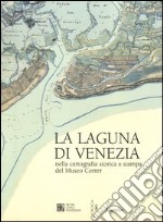 La Laguna di Venezia nella cartografia storica a stampa del Museo Correr libro