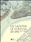 La Laguna di Venezia nella cartografia storica a stampa del Museo Correr libro