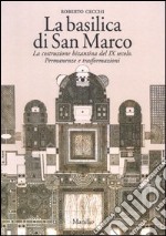 La basilica di San Marco. La costruzione bizantina del IX secolo. Permanenze e trasformazioni libro