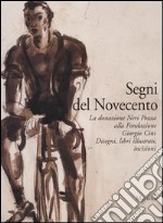 Segni del Novecento. La donazione Neri Pozza alla Fondazione Giorgio Cini. Disegni, libri illustrati, incisioni