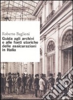 Guida agli archivi e alle fonti storiche delle assicurazioni in Italia libro