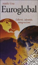 Euroglobal. Libertà, identità, integrazione libro