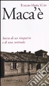 Maca'è. Storia di un rimpatrio e di una contrada libro