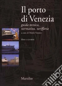 Il porto di Venezia. Guida tecnica, normatica, tariffaria. Con CD-ROM libro