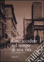 Cose accadute nel tempo di mia vita libro