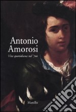 Antonio Amorosi. Vita quotidiana nel '700