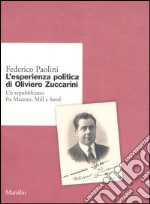 L'esperienza politica di Oliviero Zuccarini. Un repubblicano fra Mazzini, Mill e Sorel libro