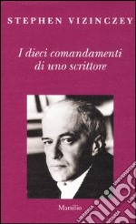 I dieci comandamenti di uno scrittore. Verità e menzogne in letteratura libro