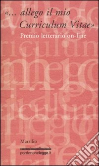 «... Allego il mio Curriculum Vitae». Premio letterario on-line libro