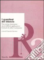 I guardiani del bilancio. Una norma importante ma di difficile applicazione: l'articolo 81 della Costituzione libro