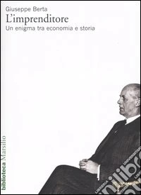 L'imprenditore. Un enigma tra economia e storia