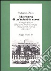 Alla ricerca di un'industria nuova. Il viaggio all'estero del giovane Pirelli e le origini di una grande impresa (1870-1877) libro