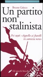 Un partito non stalinista. Pci 1936: «Appello ai fratelli in camicia nera» libro