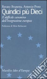 Quindici più dieci. Il difficile cammino dell'integrazione europea libro