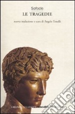 Le tragedie: Aiace-Trachinie-Antigone-Elettra-Edipo re-Filottete-Edipo a Colono libro