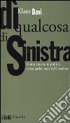 Dì qualcosa di sinistra. Come vincere in politica senza parlar male del Cavaliere libro