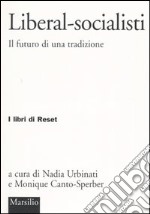 Liberal-socialisti. Il futuro di una tradizione libro