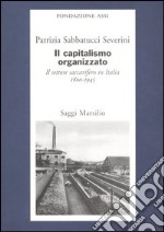 Il capitalismo organizzato. Il settore saccarifero in Italia (1800-1945)