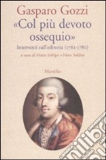 «Col più devoto ossequio». Interventi sull'editoria (1762-1780) libro