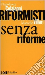 Riformisti senza riforme libro