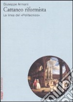 Cattaneo riformista. La linea del «Politecnico» libro