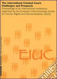 The international criminal court: challenges and prospects. Proceedings of an international conference organised by the European Inter-University Centre for Human... libro