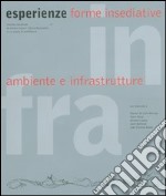 Infra esperienze. Forme insediative, ambiente e infrastrutture libro