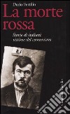 La morte rossa. Storie di italiani vittime del comunismo libro