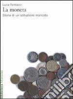 La moneta. Storia di un'istituzione mancata libro