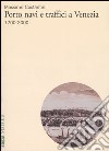 Porto, navi e traffici a Venezia 1700-2000 libro