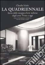 La Quadriennale. Storia della rassegna d'arte italiana dagli anni Trenta a oggi-History of the exhibition of Italian art from the Thirties to today libro