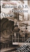 L'aiutante di S. B. Presidente Operaio libro