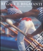 Regate e regatanti. Storia e storie della voga a Venezia libro