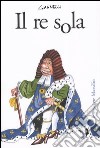 Il re sola libro di Giannelli Emilio