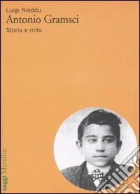 Antonio Gramsci. Storia e mito libro