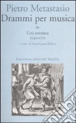 Drammi per musica. Vol. 3: L'età teresiana 1740-1771 libro